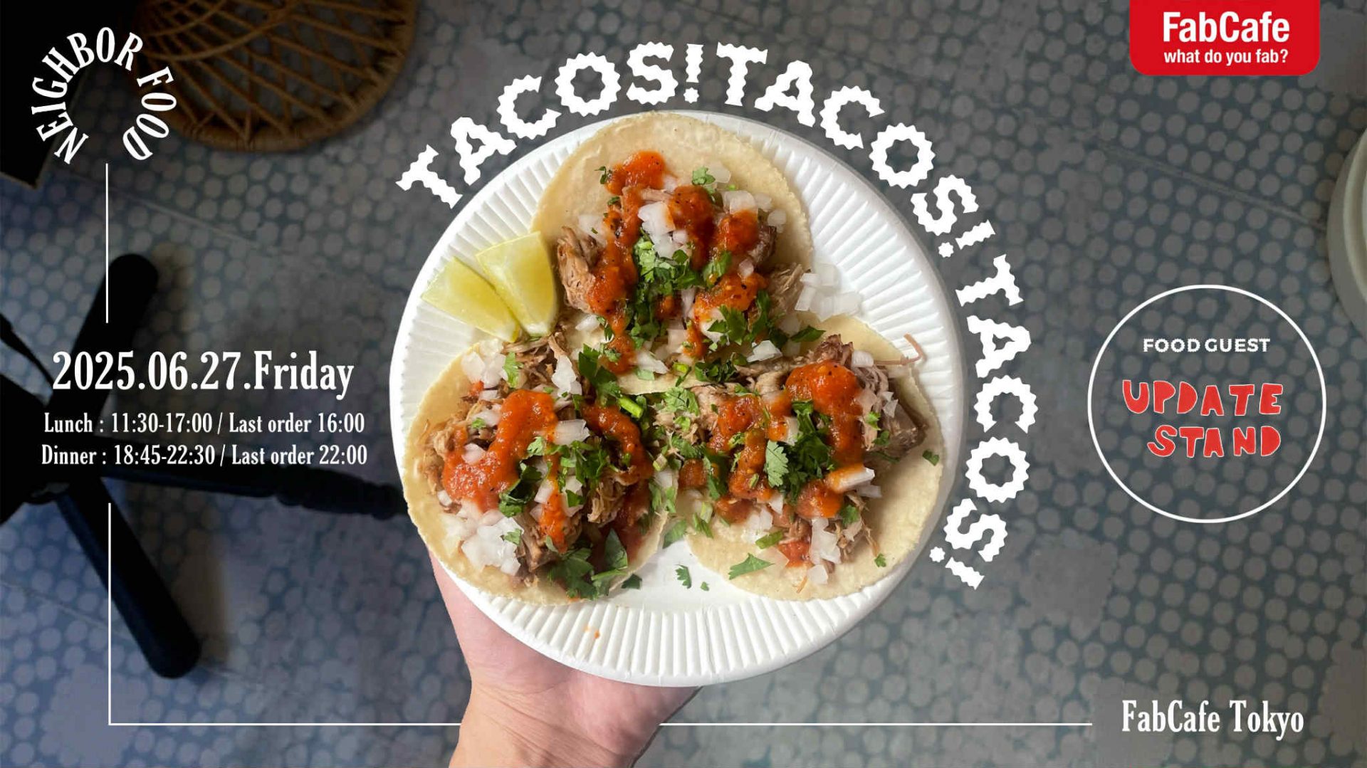 NEIGHBOR FOOD LUNCH＆DINNER「TACOS！TACOS！TACOS！」 - FabCafe Tokyo